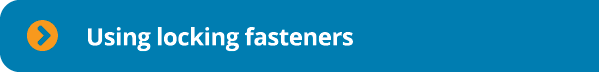  Using locking fasteners