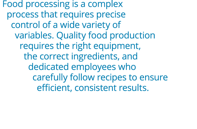 Food processing is a complex process that requires precise control of a wide variety of variables. Quality food produ...