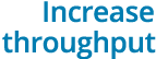 Increase throughput