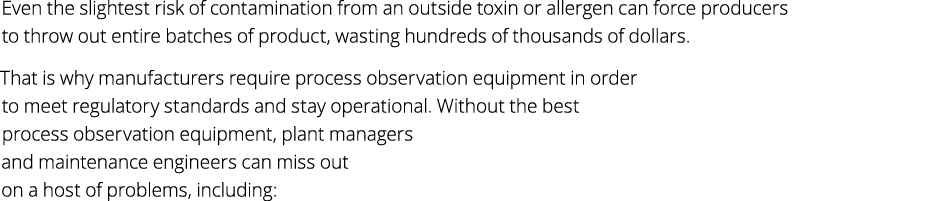Even the slightest risk of contamination from an outside toxin or allergen can force producers to throw out entire ba...