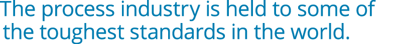 The process industry is held to some of the toughest standards in the world.