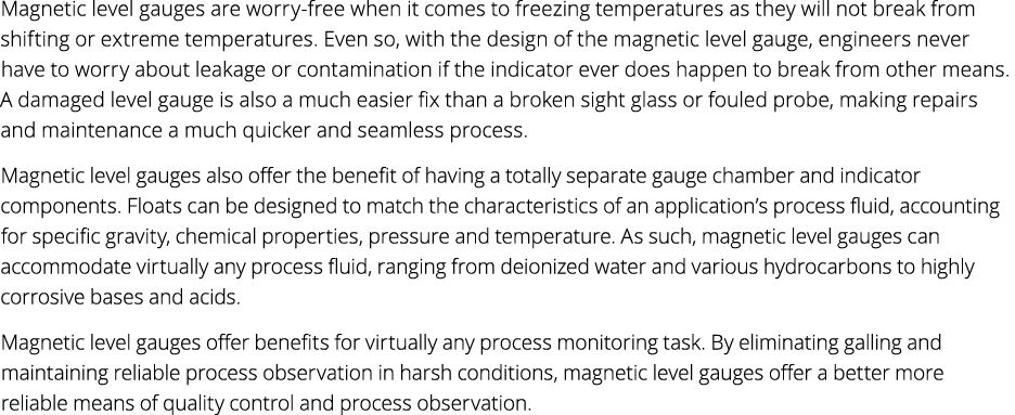 Magnetic level gauges are worry free when it comes to freezing temperatures as they will not break from shifting or e...