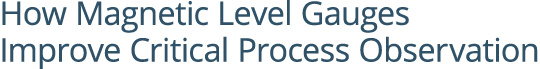 How Magnetic Level Gauges Improve Critical Process Observation 