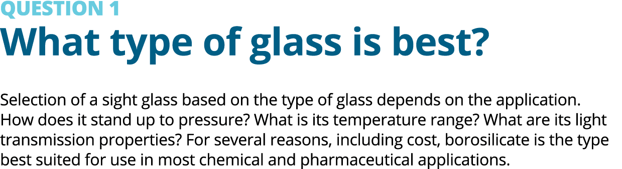 QUESTION 1 What type of glass is best? Selection of a sight glass based on the type of glass depends on the applicati...