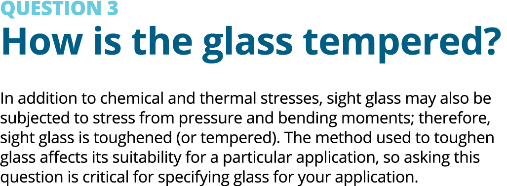 QUESTION 3 How is the glass tempered? In addition to chemical and thermal stresses, sight glass may also be subjected...