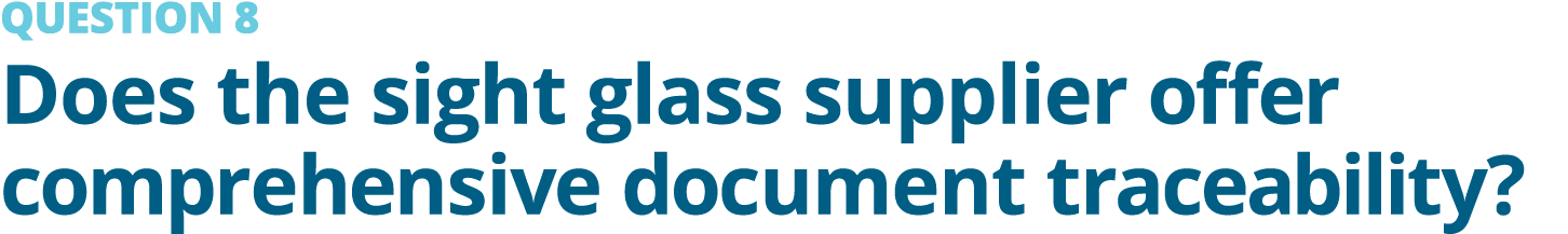 QUESTION 8 Does the sight glass supplier offer comprehensive document traceability?