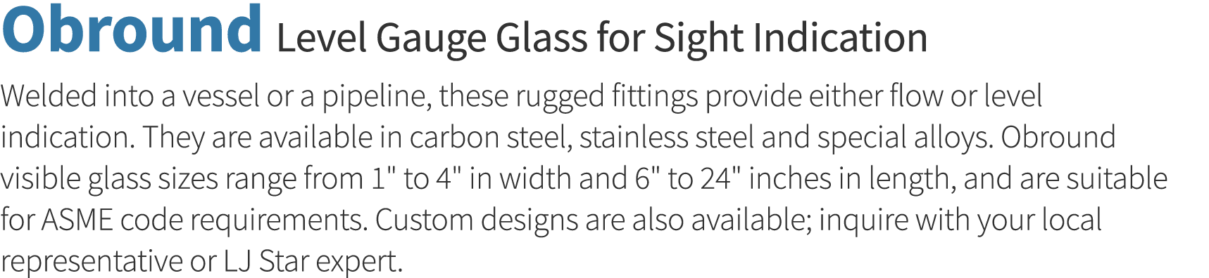 Obround Level Gauge Glass for Sight Indication Welded into a vessel or a pipeline, these rugged fittings provide eith   