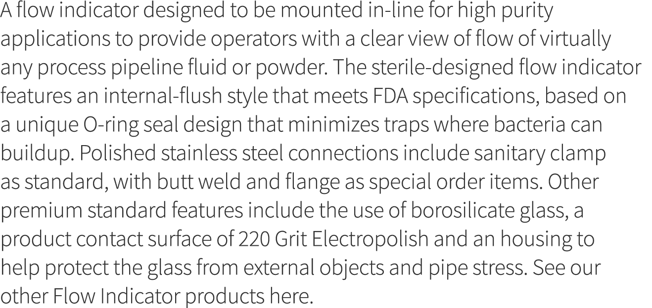 A flow indicator designed to be mounted in-line for high purity applications to provide operators with a clear view o   