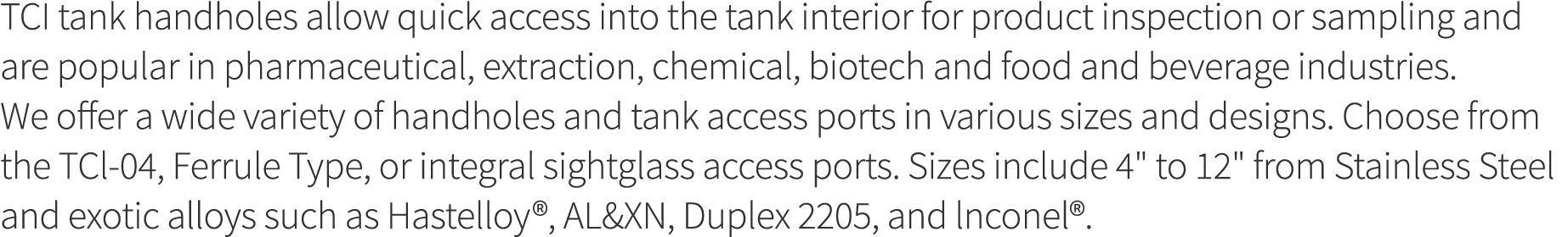TCI tank handholes allow quick access into the tank interior for product inspection or sampling and are popular in ph   