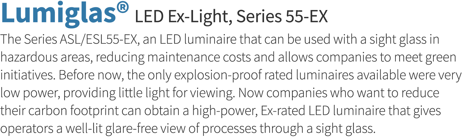 Lumiglas  LED Ex-Light, Series 55-EX The Series ASL ESL55-EX, an LED luminaire that can be used with a sight glass in   