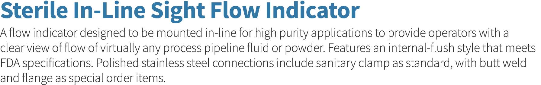 Sterile In-Line Sight Flow Indicator A flow indicator designed to be mounted in-line for high purity applications to    