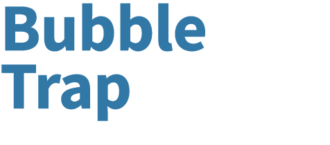 Bubble Trap