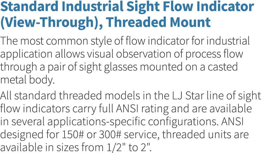 Standard Industrial Sight Flow Indicator (View-Through), Threaded Mount The most common style of flow indicator for i   