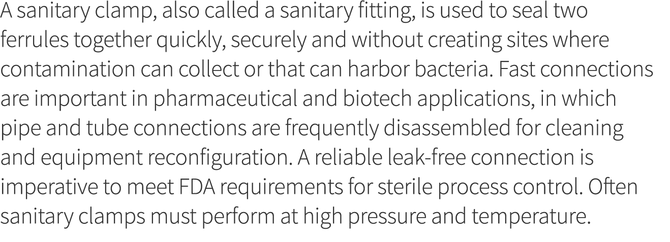 A sanitary clamp, also called a sanitary fitting, is used to seal two ferrules together quickly, securely and without   